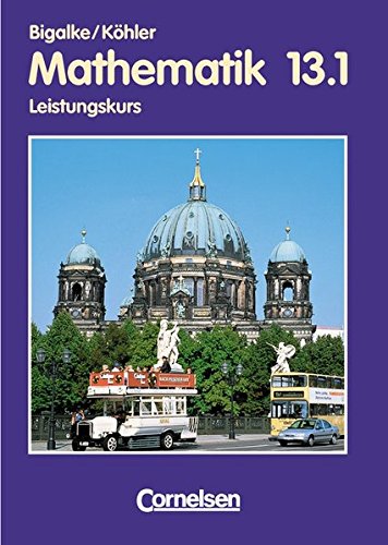 9783464573266: Bigalke/Khler: Mathematik Sekundarstufe II - Berlin - Bisherige Ausgabe: 13. Schuljahr: 1. Halbjahr - Leistungskurs - Schlerbuch