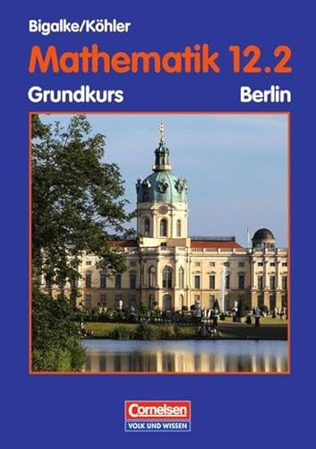 Stock image for Bigalke/Khler: Mathematik Sekundarstufe II - Berlin - Bisherige Ausgabe: 12. Schuljahr: 2. Halbjahr - Grundkurs - Schlerbuch for sale by medimops