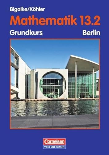 Stock image for Bigalke/Khler: Mathematik Sekundarstufe II - Berlin - Bisherige Ausgabe: 13. Schuljahr: 2. Halbjahr - Grundkurs - Schlerbuch for sale by medimops