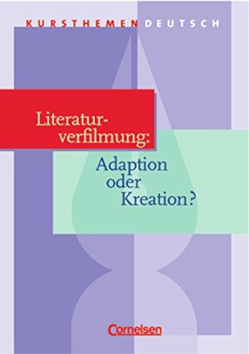 Literaturverfilmung: Adaption oder Kreation? (Kursthemen Deutsch) - Erlach, Dietrich ; Schurf, Bernd ; Kötter, Engelbert ; Andrea Wagener