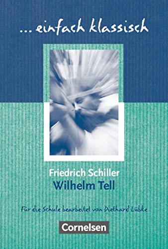 Einfach klassisch - Klassiker für ungeübte Leser/-innen: Wilhelm Tell - Empfohlen für das 8.-10. Schuljahr - Schülerheft - Diethard Lübke