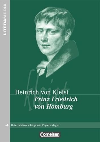 Prinz Friedrich von Homburg: Handreichungen für den Unterricht. Unterrichtsvorschläge und Kopiervorlagen - Kleist, Heinrich von