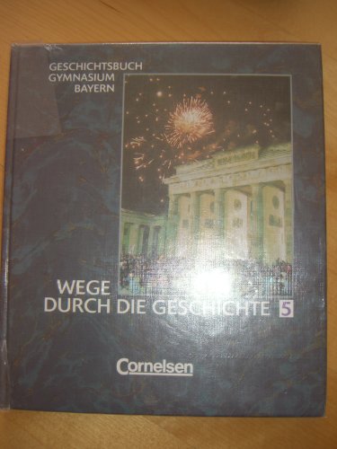 Beispielbild fr Wege durch die Geschichte 5 - Geschichtsbuch Gymnasium Bayern - 10. Jahrgangsstufe zum Verkauf von Versandantiquariat BUCHvk