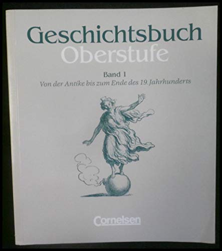 Stock image for Geschichtsbuch, Oberstufe, Bd.1, Von der Antike bis zum Ende des 19. Jahrhunderts. Mit Methodenarbeitsteilen und Anregungen fr thematische Lngsschnitte for sale by DER COMICWURM - Ralf Heinig