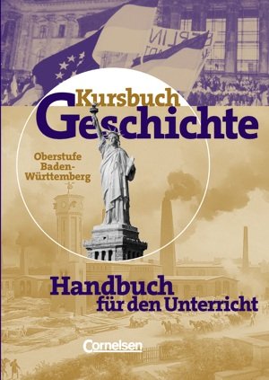 Stock image for Kursbuch Geschichte. Oberstufe. Baden-Wrttemberg. Vom Ende des 18. Jahrhunderts bis zur Gegenwart. Handreichungen fr den Unterricht for sale by medimops