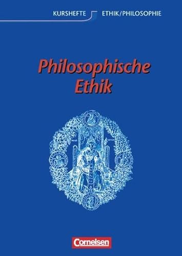 Kurshefte Ethik/Philosophie - Westliche Bundesländer: Ethik, Sekundarstufe II, Philosophische Ethik: Schülerbuch - Dr. Barbara Brüning