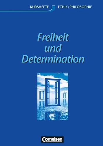 Kurshefte Ethik/Philosophie - Westliche Bundesländer: Ethik, Sekundarstufe II, Freiheit und Determination
