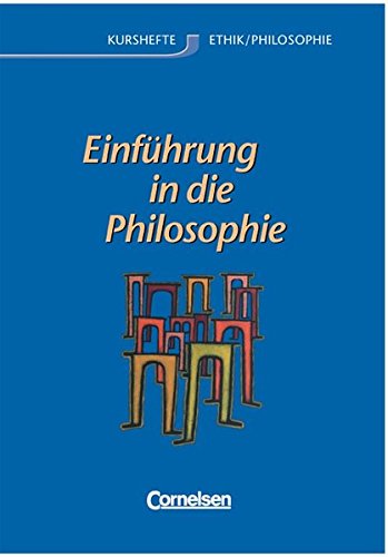 Einführung in die Philosophie. Autorinnen ; Monika Sahre ; Eva-Maria Sewing. Hrsg. Barbara Brüning ; Eva-Maria Sewing / Kurshefte Ethik, Philosophie - Brüning, Barbara