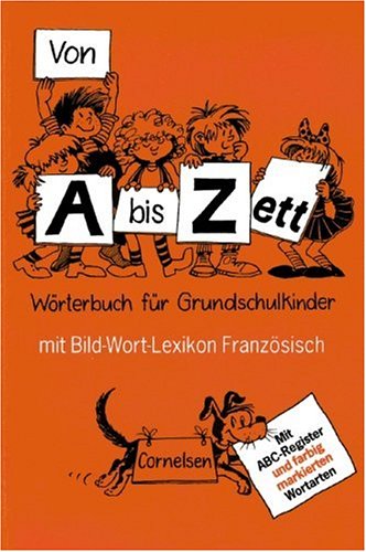 Stock image for Von A bis Zett - Alte allgemeine Ausgabe: Von A bis Zett, neue Rechtschreibung, Wrterbuch fr Grundschulkinder, m. Bild-Wort-Lexikon Franzsisch for sale by medimops