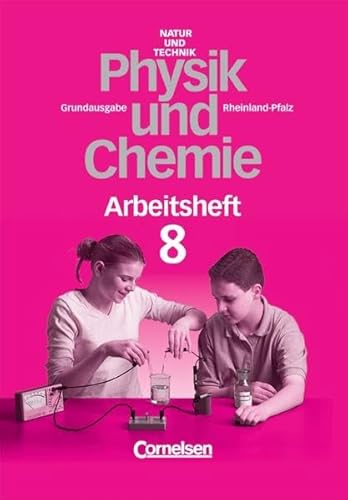 Natur und Technik- Physik/Chemie (Bisherige Ausgabe) - Rheinland-Pfalz - Grundausgabe: 8. Schuljahr - Arbeitsheft - Elke Ihns