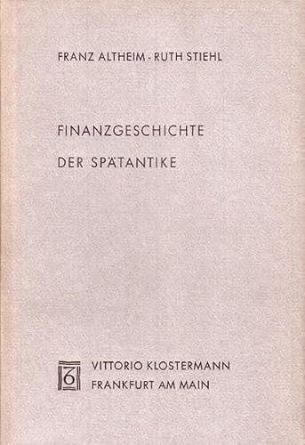 Beispielbild fr Finanzgeschichte der Sptantike Altheim, Franz; Stiehl, Ruth; Gbl, R and Haussig, H W zum Verkauf von online-buch-de