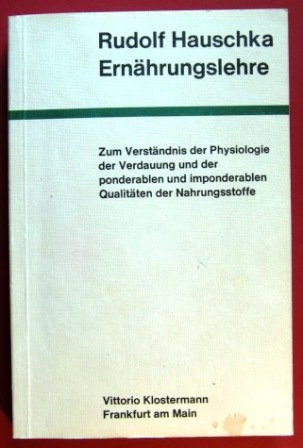 Ernährungslehre: Zum Verständnis der Physiologie der Verdauung und der ponderablen und imponderablen Qualitäten der Nahrungsstoffe. Mit einem Anhang: Dr. Med. Grethe Hauschka Paktische Diäthinweise für Gesunde und Kranke. - Rudolf Hauschka ---