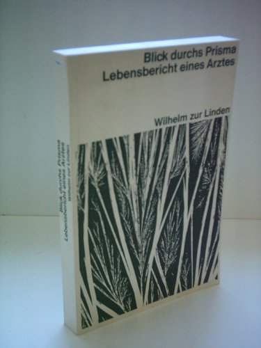 Stock image for Blick durchs Prisma : Lebensbericht e. Arztes ; [Autobiographie d. Jahre 1896 - 1964]. Wilhelm zur Linden for sale by Buchhandlung Neues Leben