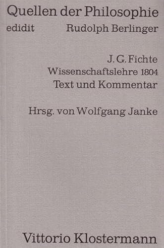 9783465007401: Wissenschaftslehre 1804: Wahrheits- Und Vernunftslehre. 1.-15. Vortrag (Quellen Der Philosophie) (German Edition)