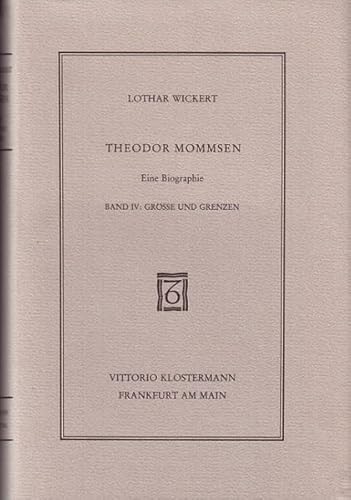 Theodor Mommsen. Eine Biographie. [4 Bände. - Von Lothar Wickert]. - Band 1: Lehrjahre 1817-1844. - Band 2: Wanderjahre: Frankreich und Italien. - Band 3: Wanderjahre: Leipzig, Zürich, Breslau, Berlin. - Band 4: Größe und Grenzen. - Wickert, Lothar