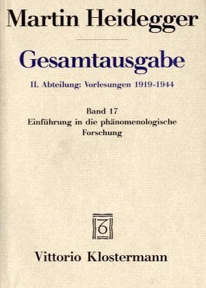 Gesamtausgabe Abt. 2 Vorlesungen Bd. 17. EinfÃ¼hrung in die phÃ¤nomenologische Forschung. (9783465012177) by Heidegger, Martin; Herrmann, Friedrich W. Von