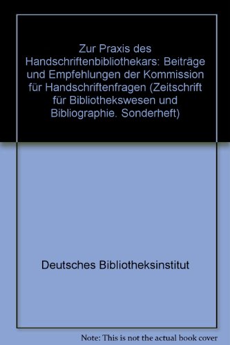 Zur Praxis des Handschriftenbibliothekars: BeitraÌˆge u. Empfehlungen d. Kommission fuÌˆr Handschriftenfragen (Zeitschrift fuÌˆr Bibliothekswesen und Bibliographie :) (German Edition) (9783465014010) by Deutsches Bibliotheksinstitut