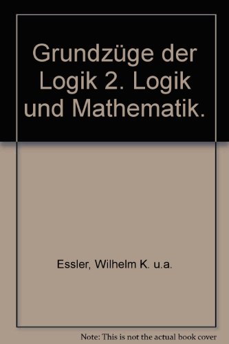 Grundzüge der Logik II: Klassen. Relationen. Zahlen. - Essler, Wilhelm K./ Brendel, Elke/ Martinez Cruzado, Rosa F.