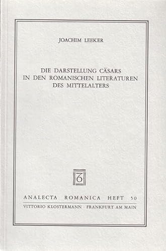 Die Darstellung Cäsars in den romanischen Literaturen des Mittelalters (Analecta Romanica, Heft 50)