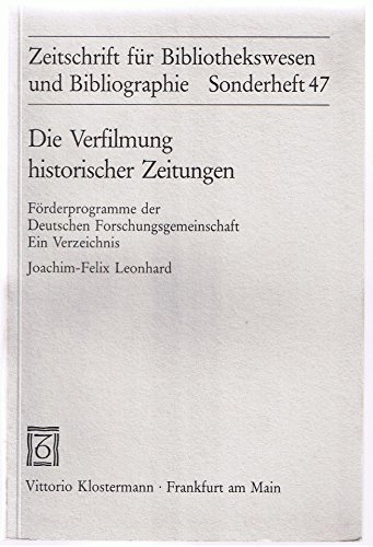 Die Verfilmung historischer Zeitungen (Zeitschrift für Bibliothekswesen und Bibliographie - Sonderbände / Ab Band 56 herausgegeben von Jürgen Hering. . Ab Band 124 herausgegeben von Reinhard Laube) - Leonhard, Joachim F