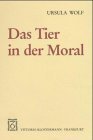 Das Tier in der Moral. - Wolf, Ursula