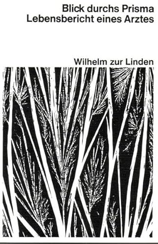Blick durchs Prisma. Lebensbericht eines Arztes - Autobiographie der Jahre 1896-1964. - zur Linden, Wilhelm