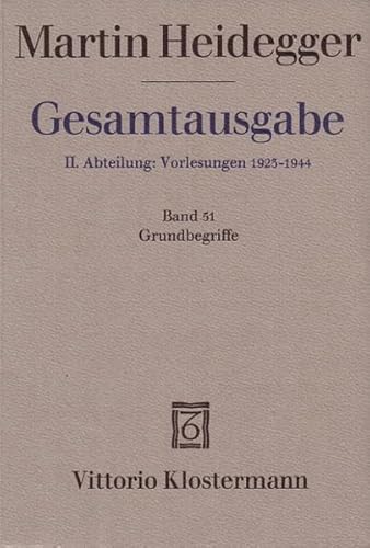 Gesamtausgabe; Bd. 51 : Abt. 2, Vorlesungen 1923 - 1944, Grundbegriffe (Freiburger Vorlesung Sommersemester 1941), [hrsg. von Petra Jaeger] - Heidegger, Martin