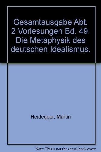 Die Metaphysik des deutschen Idealismus : zur erneuten Auslegung von Schelling: Philosophische Untersuchungen über das Wesen der menschlichen Freiheit und die damit zusammenhängenden Gegenstände (1809) ; [Freiburger Vorlesung 1. Trimester 1941, Freiburger Seminar Sommersemester 1941]. Heidegger, Martin: Gesamtausgabe; Teil: Bd. 49 : Abt. 2, Vorlesungen 1919 - 1944., [hrsg. von Günter Seubold] - Heidegger, Martin