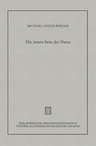 Die innere Seite der Natur: Gustav Theodor Fechners wissenschaftlich-philosophische Weltauffassung (Philosophische Abhandlungen) (German Edition) - Heidelberger, Michael