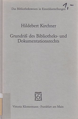 Grundriss des Bibliotheks- und Dokumentationsrechts. Das Bibliothekswesen in Einzeldarstellungen - Kirchner, Hildebert