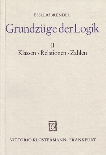 Grundzüge der Logik, in 2 Bdn., Bd.2, Klassen, Relationen, Zahlen: BD II - Wilhelm Karl Essler