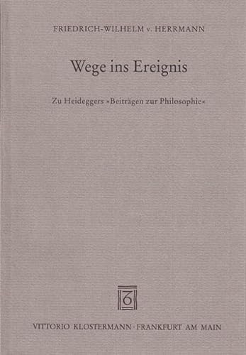 Wege Ins Ereignis: Zu Heideggers Beitragen Zur Philosophie (German Edition) (9783465026624) by Herrmann, Friedrich-Wilhelm Von