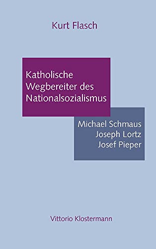 9783465027065: Katholische Wegbereiter des Nationalsozialismus: Michael Schmaus, Joseph Lorz, Josef Pieper; Essay