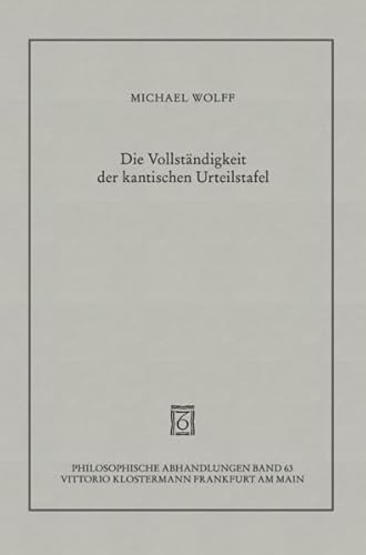 Die Vollstandigkeit Der Kantischen Urteilstafel: Mit Einem Essay Uber Freges Begriffsschrift (Philosophische Abhandlungen) (German Edition) (9783465028116) by Wolff, Michael