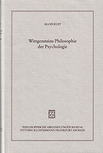 Wittgensteins Philosophie der Psychologie. Von Alois Rust. Philosophische Abhandlungen ; Bd. 65. - Wittgenstein, Ludwig