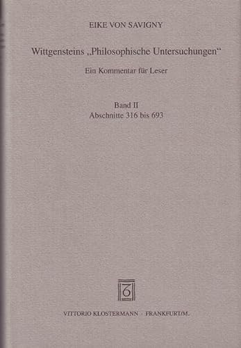 Wittgensteins Philosophische Untersuchungen: Ein Kommentar Fur Leser. Band 2: Abschnitte 316 Bis 693 (German Edition) (9783465028734) by Savigny, Eike Von