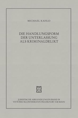 9783465029212: Die Handlungsform der Unterlassung als Kriminaldelikt: Eine strafrechtlich-rechtsphilosophische Untersuchung zur Theorie des personalen Handelns