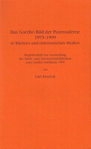 Imagen de archivo de Das Goethe-Bild der Postmoderne 1975-1999 in Bchern und elektronischen Medien: Begleitschrift zur Ausstellung der Stadt- und Universittsbibliothek zum Goethe-Jubilum 1999 a la venta por Priceless Books