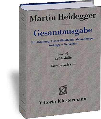 9783465030591: Martin Heidegger, Gesamtausgabe. III. Abteilung: Unveroffentlichte Abhandlungen - Vortrage - Gedachtes: Zu Holderlin - Griechenlandreisen: 75