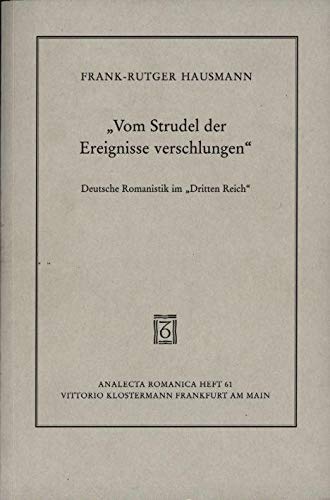 Vom Strudel der Ereignisse verschlungen: Deutsche Romanistik im "Dritten Reich" / Frank-Rutger Hausmann (Analecta romanica) (German Edition) (9783465031161) by Hausmann, Frank-Rutger