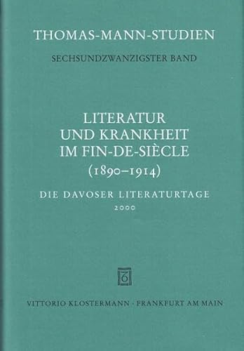 Stock image for Literatur und Krankheit im Fin-de-Siecle (1890-1914 ):Thomas Mann im europischen Kontext. Die Davoser Literaturtage 2000 for sale by Antiquarius / Antiquariat Hackelbusch