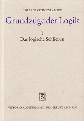 Grundzüge der Logik, in 2 Bdn., Bd.1, Das logische Schließen: BD I - Wilhelm Karl Essler