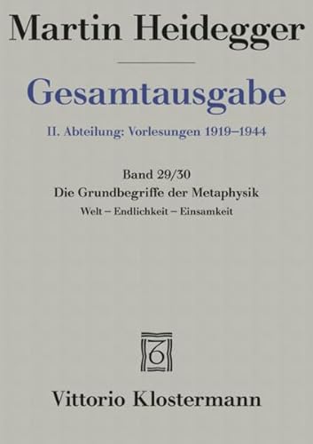 Gesamtausgabe Abt. 2 Vorlesungen Bd. 29/30. Die Grundbegriffe der Metaphysik : Welt, Endlichkeit, Einsamkeit. Freiburger Vorlesung Wintersemester 1929/30 - Martin Heidegger