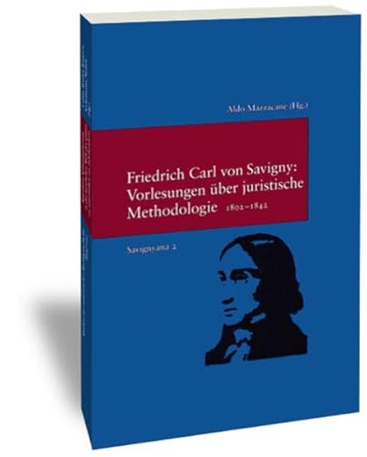 9783465033349: Friedrich Carl Von Savigny, Vorlesungen Uber Juristische Methodologie 1802-1842: 174 (Savignyana. Texte Und Studien)