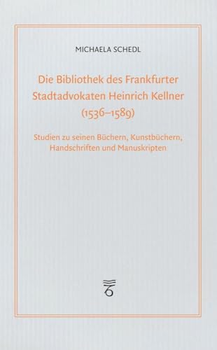 Imagen de archivo de Die Bibliothek des Frankfurter Stadtadvokaten Heinrich Kellner (1536-1589) a la venta por GreatBookPrices