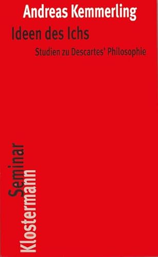 Ideen des Ichs Studien zu Descartes' Philosophie - Kemmerling, Andreas