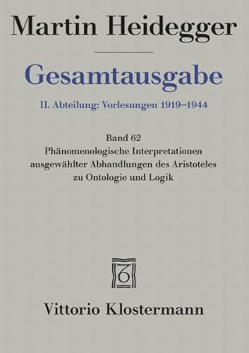 9783465034292: Martin Heidegger, Gesamtausgabe. II. Abteilung: Vorlesungen 1919-1944: Phanomenologische Interpretationen Ausgewahlter Abhandlungen Des Aristoteles Zur Ontologie Und Logik: 62