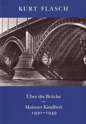 Über die Brücke. Mainzer Kindheit 1930-1949 (Kleine Mainzer Bücherei, Band XVIII) - Flasch, Kurt