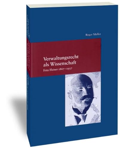 9783465034643: Verwaltungsrecht als Wissenschaft. Fritz Fleiner 1867-1937