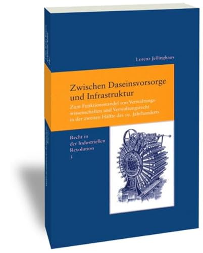 9783465034858: Zwischen Daseinsvorsorge Und Infrastruktur: Zum Funktionswandel Von Verwaltungswissenschaften Und Verwaltungsrecht in Der Zweiten Halfte Des 19. Jahrhunderts: 3 (Recht in der Industriellen Revolution)